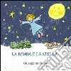 La bimba e la stella. Ediz. illustrata libro