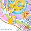 Un bimbo del cielo. Ediz. illustrata libro