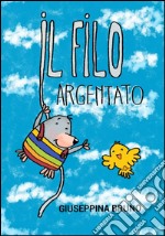 Il filo argentato. Ediz. illustrata libro