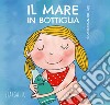 Il mare in bottiglia. Ediz. a colori libro di Bruno Giuseppina