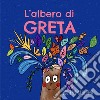 L'albero di Greta. Ediz. illustrata libro