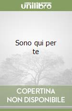 Sono qui per te