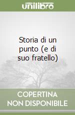 Storia di un punto (e di suo fratello) libro