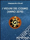 I violini del cosmo (Anno 2070) libro