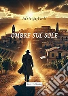 Ombre sul sole. E-book. Formato PDF ebook