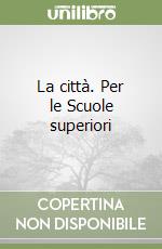 La città. Per le Scuole superiori libro