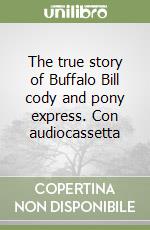 The true story of Buffalo Bill cody and pony express. Con audiocassetta