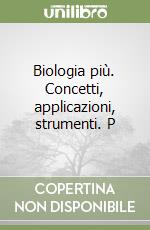 Biologia più. Concetti, applicazioni, strumenti. P libro