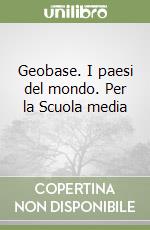 Geobase. I paesi del mondo. Per la Scuola media (3)