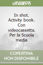 In shot. Activity book. Con videocassetta. Per la Scuola media (1) libro