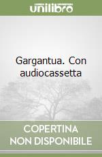 Gargantua. Con audiocassetta libro