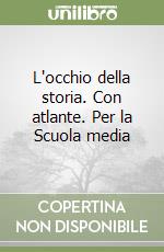 L'occhio della storia. Con atlante. Per la Scuola media (1) libro