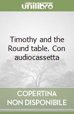 Timothy and the Round table. Con audiocassetta