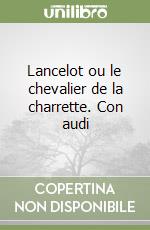 Lancelot ou le chevalier de la charrette. Con audi libro