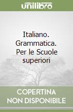 Italiano. Grammatica. Per le Scuole superiori libro