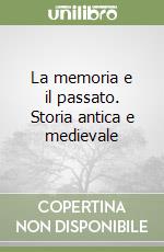 La memoria e il passato. Storia antica e medievale libro