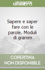 Sapere e saper fare con le parole. Moduli di gramm libro