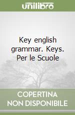 Key english grammar. Keys. Per le Scuole