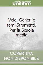 Vele. Generi e temi-Strumenti. Per la Scuola media libro