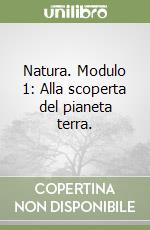 Natura. Modulo 1: Alla scoperta del pianeta terra. libro