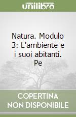 Natura. Modulo 3: L'ambiente e i suoi abitanti. Pe libro