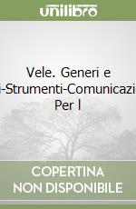 Vele. Generi e temi-Strumenti-Comunicazione. Per l libro