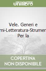 Vele. Generi e temi-Letteratura-Strumenti. Per la  libro