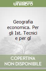 Geografia economica. Per gli Ist. Tecnici e per gl libro