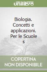 Biologia. Concetti e applicazioni. Per le Scuole s libro