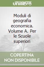 Moduli di geografia economica. Volume A. Per le Scuole superiori (2) libro