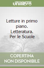 Letture in primo piano. Letteratura. Per le Scuole libro