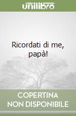 Ricordati di me, papà! libro