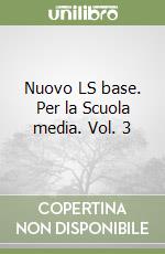 Nuovo LS base. Per la Scuola media. Vol. 3 libro