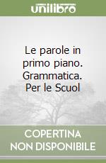 Le parole in primo piano. Grammatica. Per le Scuol libro