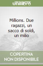 Millions. Due ragazzi, un sacco di soldi, un milio