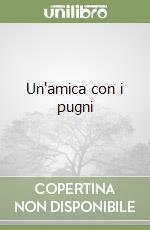 Un'amica con i pugni libro