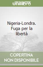 Nigeria-Londra. Fuga per la libertà