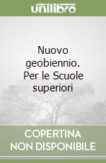 Nuovo geobiennio. Per le Scuole superiori