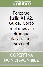 Percorso Italia A1-A2. Guida. Corso multimediale di lingua italiana per stranieri libro