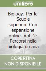 Biology. Per le Scuole superiori. Con espansione online. Vol. 2: Percorsi nella biologia umana libro