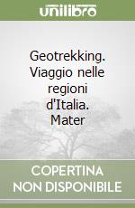 Geotrekking. Viaggio nelle regioni d'Italia. Mater libro