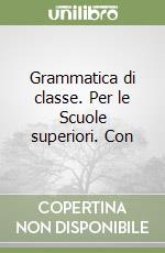 Grammatica di classe. Per le Scuole superiori. Con