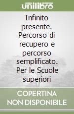 Infinito presente. Percorso di recupero e percorso semplificato. Per le Scuole superiori libro