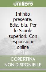 Infinito presente. Ediz. blu. Per le Scuole superiori. Con espansione online libro