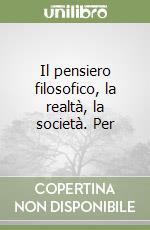 Il pensiero filosofico, la realtà, la società. Per libro