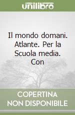 Il mondo domani. Atlante. Per la Scuola media. Con libro usato