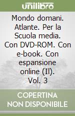 Mondo domani. Atlante. Per la Scuola media. Con DVD-ROM. Con e-book. Con espansione online (Il). Vol. 3 libro