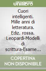 Cuori intelligenti. Mille anni di letteratura. Ediz. rossa. Leopardi-Modelli di scrittura-Esame di Stato. Per le Scuole superiori. Con e-book. Con espansione online libro