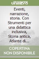 Eventi, narrazione, storia. Con Strumenti per una didattica inclusiva, Storia antica, Atlante di cittadinanza. Per la Scuola media. Con ebook. Con espansione online. Con DVD-ROM. Vol. 1 libro usato