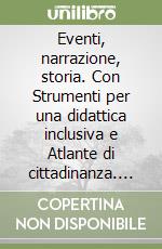 Eventi, narrazione, storia. Con Strumenti per una didattica inclusiva e Atlante di cittadinanza. Per la Scuola media. Con ebook. Con espansione online. Con DVD-ROM. Vol. 1 libro